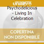 Psychodelicious - Living In Celebration cd
