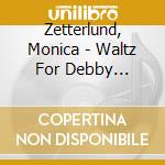 Zetterlund, Monica - Waltz For Debby +6(W/B. Evans) * cd
