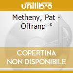 Metheny, Pat - Offranp * cd