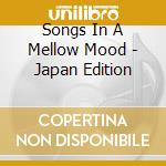 Songs In A Mellow Mood - Japan Edition cd
