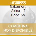 Nakamori, Akina - I Hope So cd