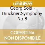 Georg Solti - Bruckner:Symphony No.8 cd
