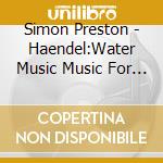 Simon Preston - Haendel:Water Music Music For The Ro cd