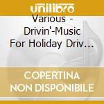 Various - Drivin'-Music For Holiday Driv Es * Es cd