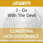 J - Go With The Devil cd