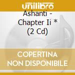 Ashanti - Chapter Ii * (2 Cd) cd