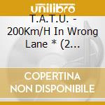 T.A.T.U. - 200Km/H In Wrong Lane * (2 Cd) cd