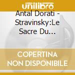Antal Dorati - Stravinsky:Le Sacre Du Printemps Pet cd