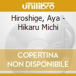 Hiroshige, Aya - Hikaru Michi cd