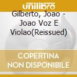 Gilberto, Joao - Joao Voz E Violao(Reissued) cd