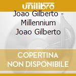 Joao Gilberto - Millennium Joao Gilberto cd