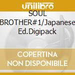 SOUL BROTHER#1/Japanese Ed.Digipack cd