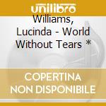 Williams, Lucinda - World Without Tears * cd