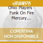Ohio Players - Funk On Fire Mercury Anthology * (2 Cd) cd