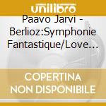 Paavo Jarvi - Berlioz:Symphonie Fantastique/Love S cd