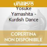 Yosuke Yamashita - Kurdish Dance cd musicale di Yosuke Yamashita