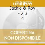 Jackie & Roy - 2 3 4 cd musicale