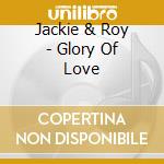 Jackie & Roy - Glory Of Love cd