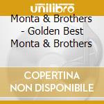 Monta & Brothers - Golden Best Monta & Brothers cd musicale di Monta & Brothers