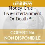 Motley Crue - Live-Entertainment Or Death * (2 Cd) cd
