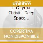 La'Cryma Christi - Deep Space Syndicate cd