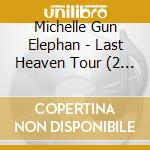Michelle Gun Elephan - Last Heaven Tour (2 Cd) cd