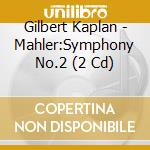Gilbert Kaplan - Mahler:Symphony No.2 (2 Cd) cd