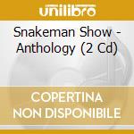 Snakeman Show - Anthology (2 Cd) cd
