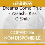 Dreams Come True - Yasashii Kiss O Shite cd musicale di Dreams Come True