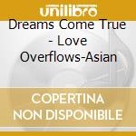 Dreams Come True - Love Overflows-Asian cd musicale di Dreams Come True
