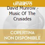 David Munrow - Music Of The Crusades cd musicale di David Munrow
