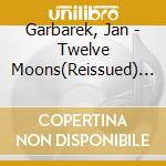 Garbarek, Jan - Twelve Moons(Reissued) * cd