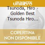 Tsunoda, Hiro - Golden Best Tsunoda Hiro Best cd