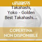 Takahashi, Yoko - Golden Best Takahashi Yoko cd