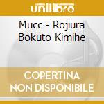 Mucc - Rojiura Bokuto Kimihe cd