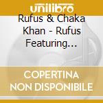 Rufus & Chaka Khan - Rufus Featuring Chaka Khan cd musicale di Rufus & Chaka Khan
