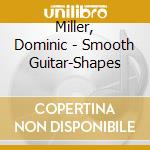 Miller, Dominic - Smooth Guitar-Shapes cd