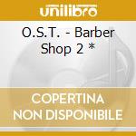 O.S.T. - Barber Shop 2 * cd