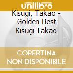 Kisugi, Takao - Golden Best Kisugi Takao cd