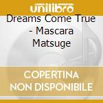 Dreams Come True - Mascara Matsuge cd