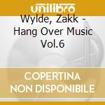 Wylde, Zakk - Hang Over Music Vol.6 cd