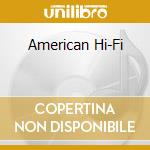 American Hi-Fi cd musicale di AMERICAN HI-FI
