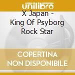 X Japan - King Of Psyborg Rock Star cd