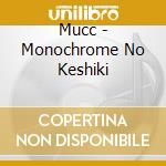 Mucc - Monochrome No Keshiki cd