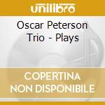 Oscar Peterson Trio - Plays cd musicale di Oscar Peterson Trio