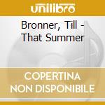 Bronner, Till - That Summer cd