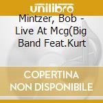 Mintzer, Bob - Live At Mcg(Big Band Feat.Kurt cd