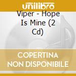 Viper - Hope Is Mine (2 Cd) cd