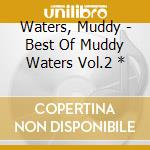 Waters, Muddy - Best Of Muddy Waters Vol.2 * cd