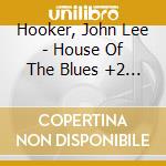 Hooker, John Lee - House Of The Blues +2 * cd
